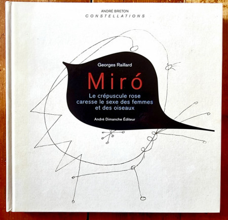 Georges Raillard - Miro. Le crepuscule rose caresse le sexe des femmes et des oiseaux (editie hardcover)