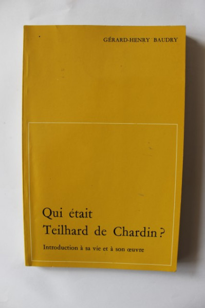 Gerard-Henry Baudry - Qui etait Teilhard de Chardin?