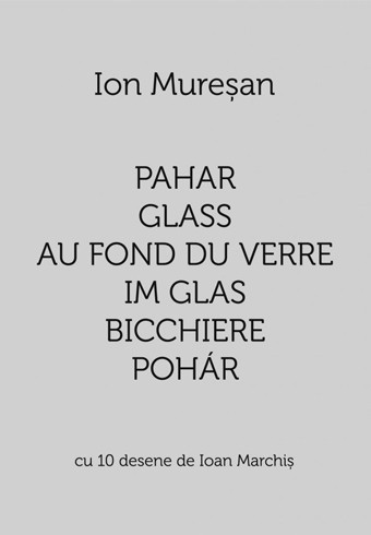 Ion Muresan - Pahar / Glass / Au fond du verre / Im Glas / Bicchiere / Pohar. Cu 10 desene de Ioan Marchis