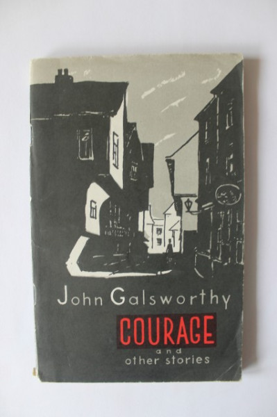John Galsworthy - Courage and other stories (editie in limba engleza)
