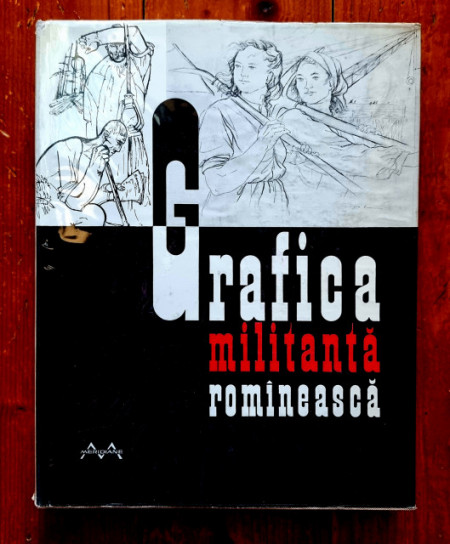Jules Perahim, Vasile Kazar, Mircea Popescu, Mircea Deac, Dan Baran - Grafica militanta romaneasca (editie hardcover)