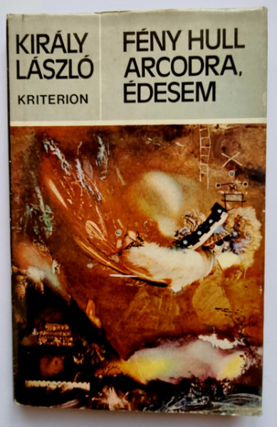 Kiraly Laszlo - Feny hull arcodra, edesem (editie hardcover)