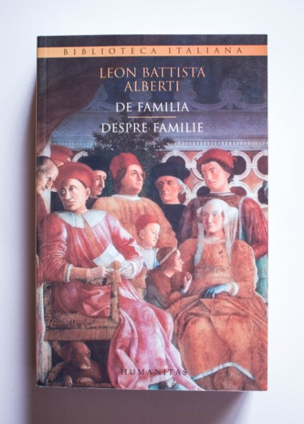 Leon Battista Alberti - Despre familie / De familia (editie bilingva, romano-italiana)