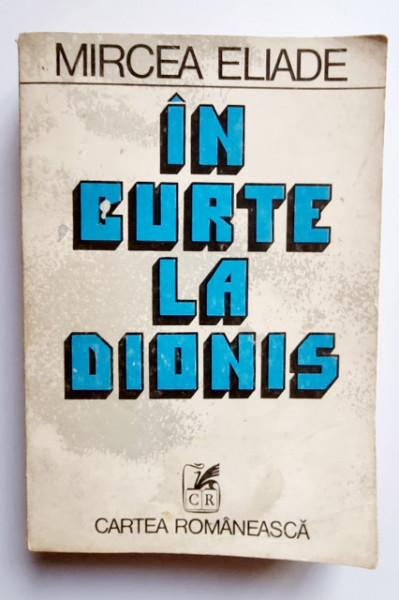 Mircea Eliade - In curte la Dionis