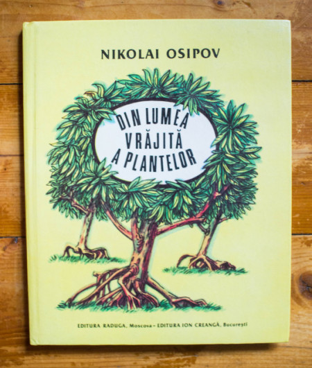 Nikolai Osipov - Din lumea vrajita a plantelor. Povestiri adevarate (editie hardcover)