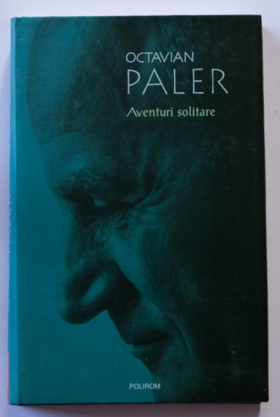 Octavian Paler - Aventuri solitare (editie hardcover)