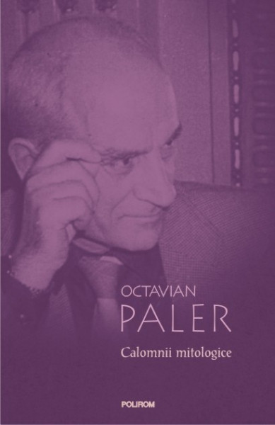 Octavian Paler - Calomnii mitologice (editie hardcover)