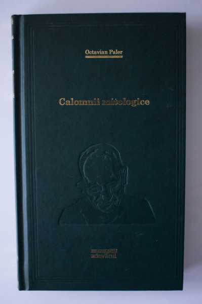 Octavian Paler - Calomnii mitologice (editie hardcover)
