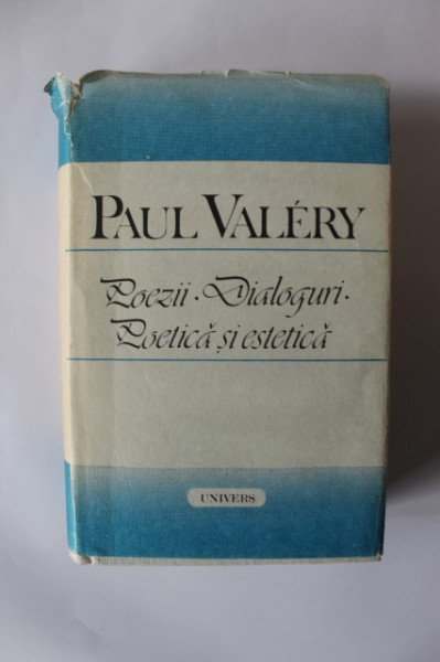 Paul Valery - Poezii. Dialoguri. Poetica si estetica (editie hardcover)