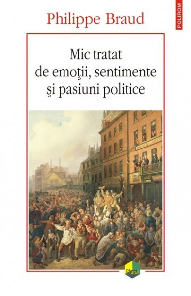 Philippe Braud - Mic tratat de emotii, sentimente si pasiuni politice