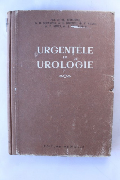 Prof. dr. Th. Burghele, Dr. D. Bocancea, Dr. D. Dimitriu, Dr. V. Neagu, Dr. P. Simici, Dr. I. Telemiescu - Urgentele in urologie (editie hardcover)