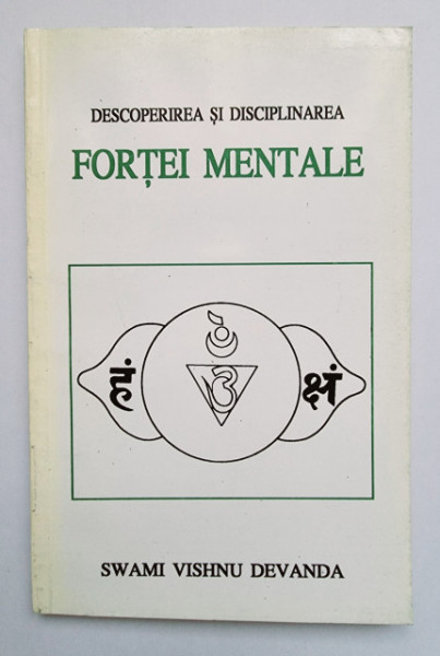Swami Vishnu Devanda - Descoperirea si disciplinarea fortei mentale