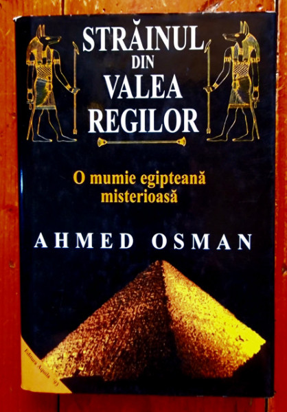 Ahmed Osman - Strainul din Valea Regilor. O mumie misterioasa (editie hardcover)