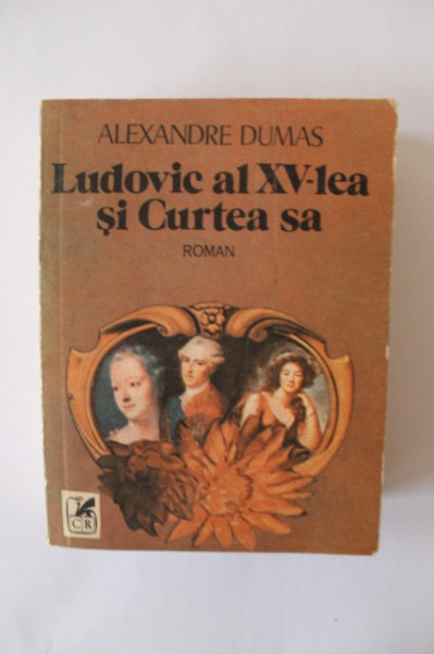 Alexandre Dumas - Ludovic al XV-lea si Curtea sa