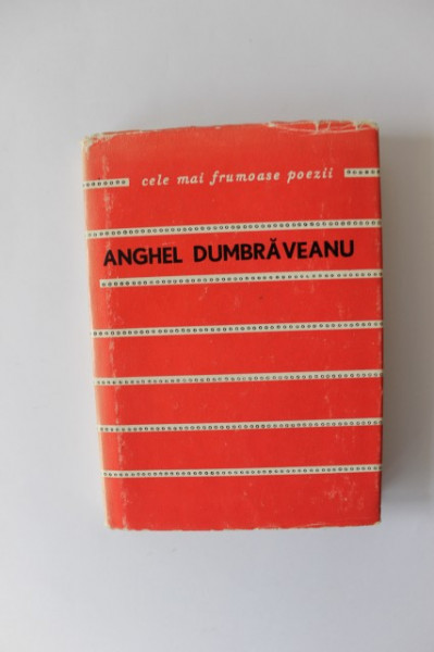 Anghel Dumbraveanu - Poeme. Cele mai frumoase poezii (editie hardcover)