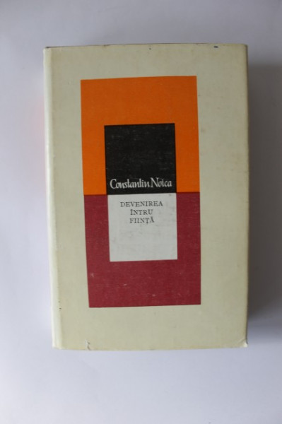 Constantin Noica - Devenirea intru fiinta (Incercare asupra filosofiei traditionale. Tratat de ontologie) (editie hardcover)