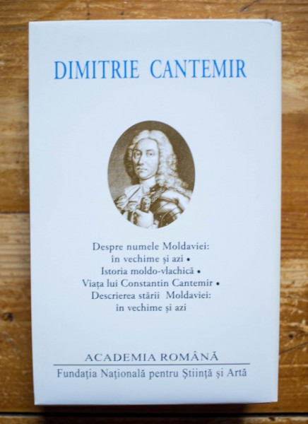 Dimitrie Cantemir - Despre numele Moldaviei: in vechime si azi. Istoria moldo-vlachica. Viata lui Constantin Cantemir. Descrierea starii Moldaviei: in vechime si azi (editie bilingva, romano-latina, hardcover)