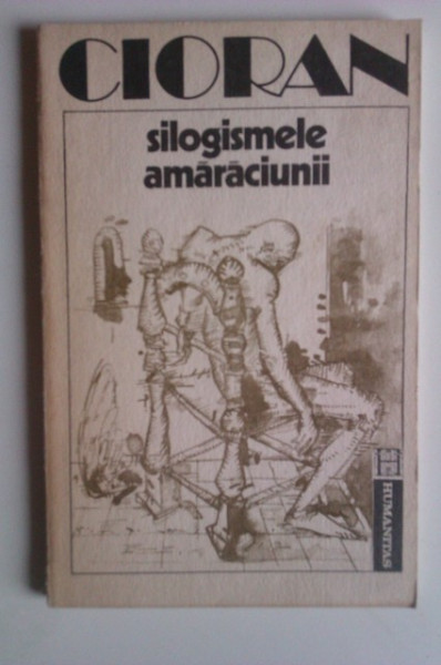 Emil Cioran - Silogismele amaraciunii