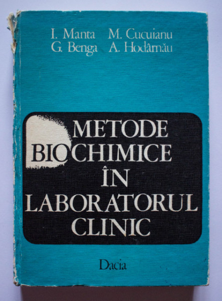 I. Manta, M. Cucuianu, G. Benga, A. Hodarnau - Metode biochimice in laboratorul clinic (editie hardcover)