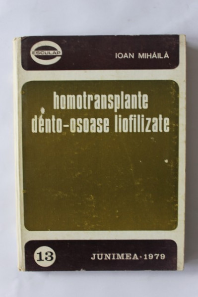 Ioan Mihaila - Homotransplante dento-osoase liofilizate (editie hardcover)