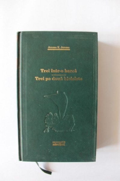 Jerome K. Jerome - Trei intr-o barca. Trei pe doua biciclete (editie hardcover)