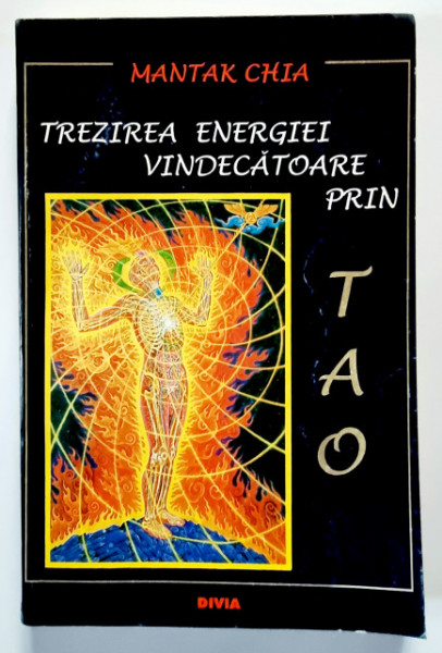 Mantak Chia - Trezirea energiei vindecatoare prin Tao. Secretul taoist al controlului energiei interne