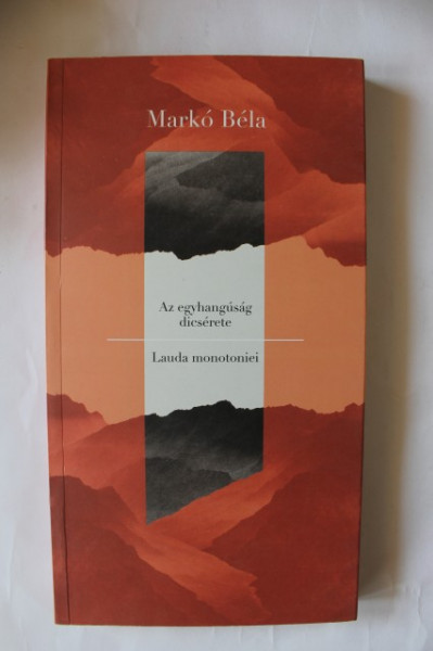Marko Bela - Lauda monotoniei / Az egyhangusag dicserete (editie bilingva, romano-maghiara)