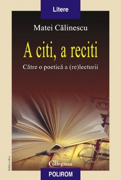 Matei Calinescu - A citi, a reciti. Catre o poetica a (re)lecturii
