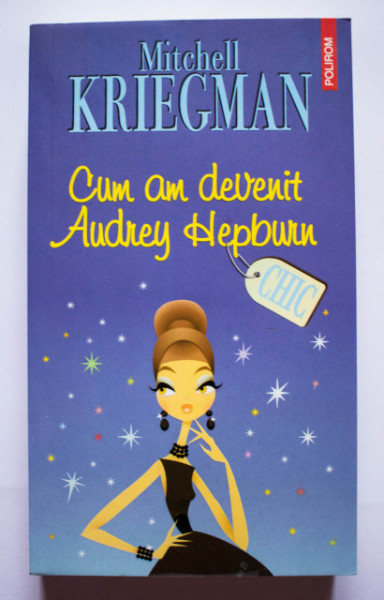 Mitchell Kriegman - Cum am devenit Audrey Hepburn