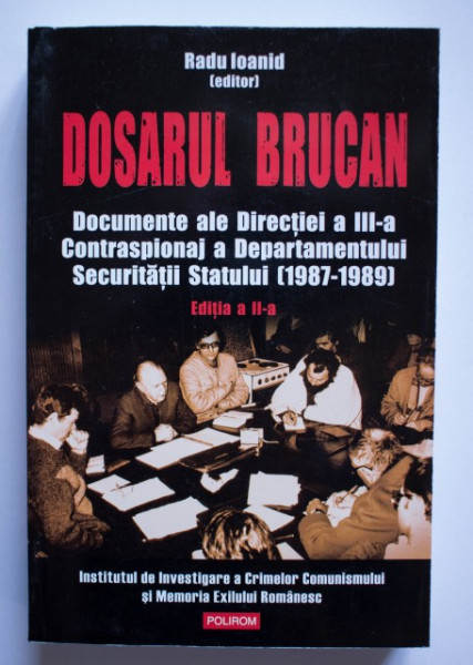Radu Ioanid (ed.) - Dosarul Brucan. Documente ale Directiei a III-a Contraspionaj a Departamentului Securitatii Statului (1987-1989)