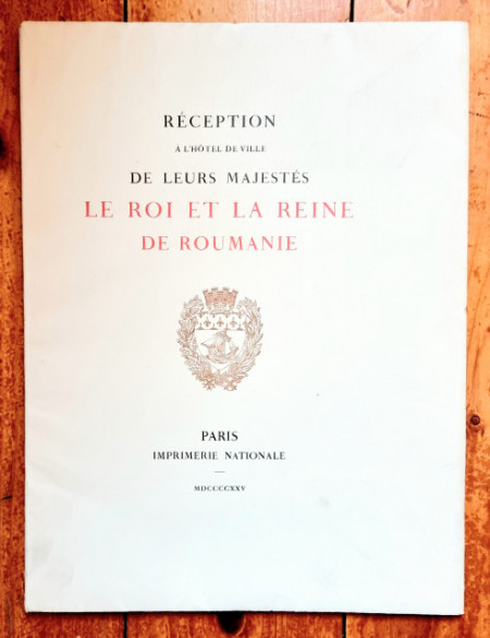 Reception a l`Hotel de Ville de leurs Majestes le Roi et la Reine de Roumanie (editie interbelica, in limba franceza)