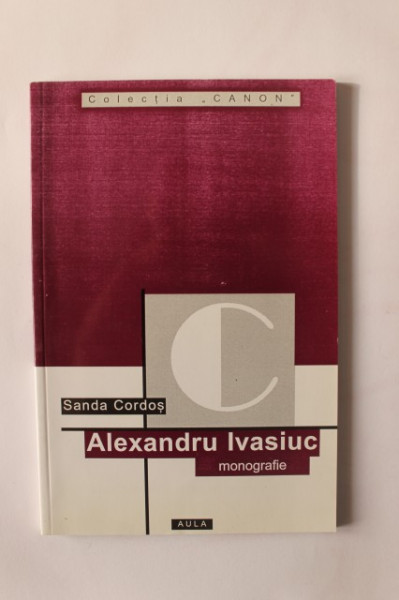 Sanda Cordos - Alexandru Ivasiuc (monografie)