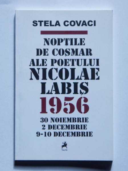 Stela Covaci - Noptile de cosmar ale poetului Nicolae Labis. 1956 (30 noiembrie. 2 decembrie. 9-10 decembrie)