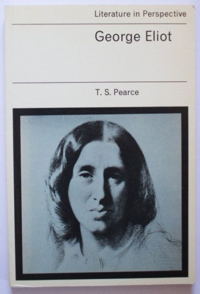 T. S. Pearce - George Eliot (Literature in perspective)