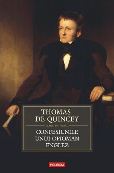 Thomas de Quincey - Confesiunile unui opioman englez (editie hardcover)