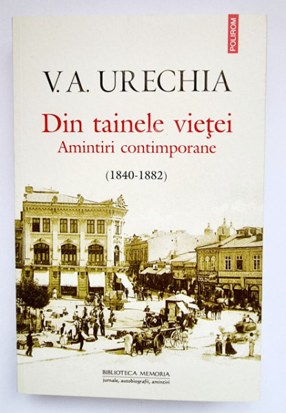 V. A. Urechia - Din tainele vietei. Amintiri contimporane (1840-1882)