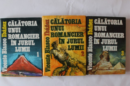 Vicente Blasco Ibanez - Calatoria unui romancier in jurul lumii (3 vol., editie hardcover)