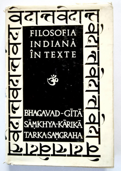 Antologie - Filosofia indiana in texte (Bhagavad-Gita. Samkhya-Karika. Tarka-Samgraha) (editie hardcover)
