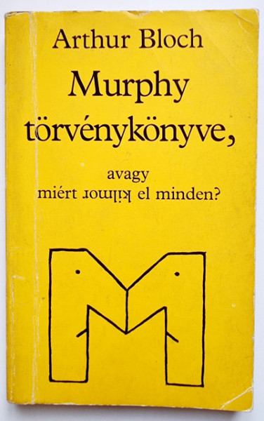 Arthur Bloch - Murphy torvenykonyve, avagy miert romlik el minden?