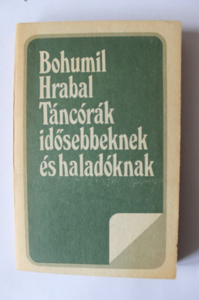 Bohumil Hrabal - Tancorak idosebbeknek es haladoknak