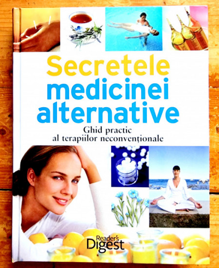 Colectiv autori - Secretele medicinei alternative. Ghid practic al terapiilor neconventionale (editie hardcover)