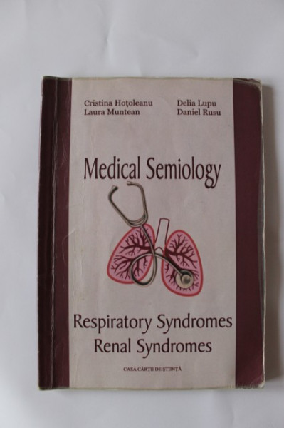 Cristina Hotoleanu, Laura Muntean, Delia Lupu, Daniel Radu - Medical Semiology. Respiratory Syndromes. Renal Syndromes (editie in limba engleza)