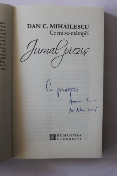 Dan C. Mihailescu - Ce mi se intampla. Jurnalul piezis (cu autograf)