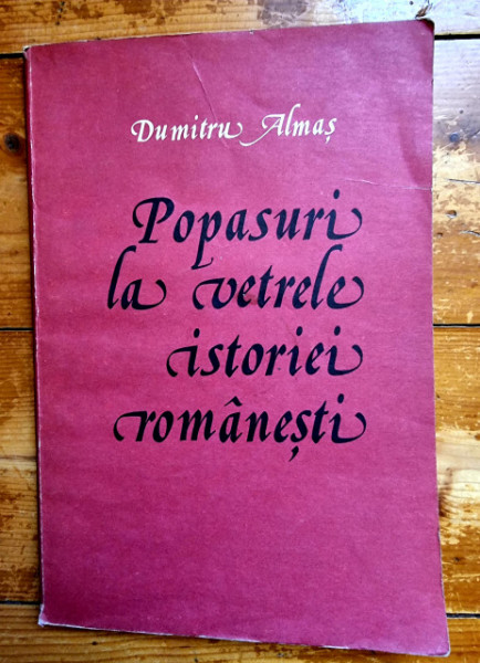 Dumitru Almas - Popasuri la vetrele istoriei romanesti