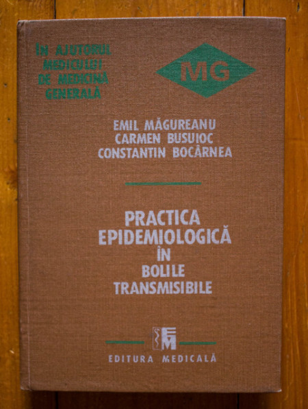Emil Magureanu, Carmen Busuioc, Constantin Bocarnea - Practica epidemiologica in bolile transmisibile (editie hardcover)