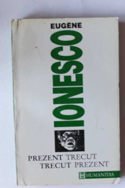 Eugene Ionesco - Prezent trecut, trecut prezent