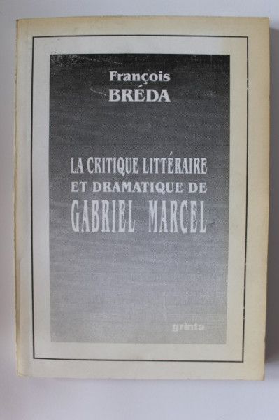 Francois Breda - La critique litteraire et dramatique de Gabriel Marcel