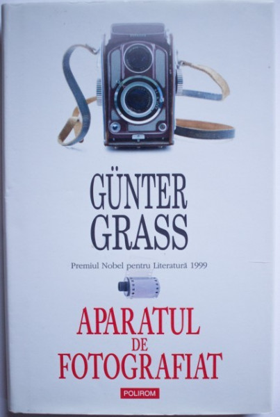 Gunter Grass - Aparatul de fotografiat (editie hardcover)