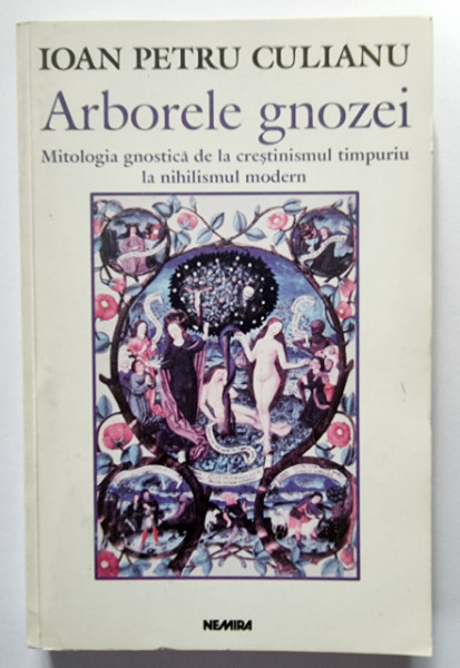 Ioan Petru Culianu - Arborele gnozei. Mitologia gnostica de la crestinismul timpuriu la nihilismul modern