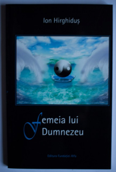 Ion Hirghidus - Femeia lui Dumnezeu (cu autograf)